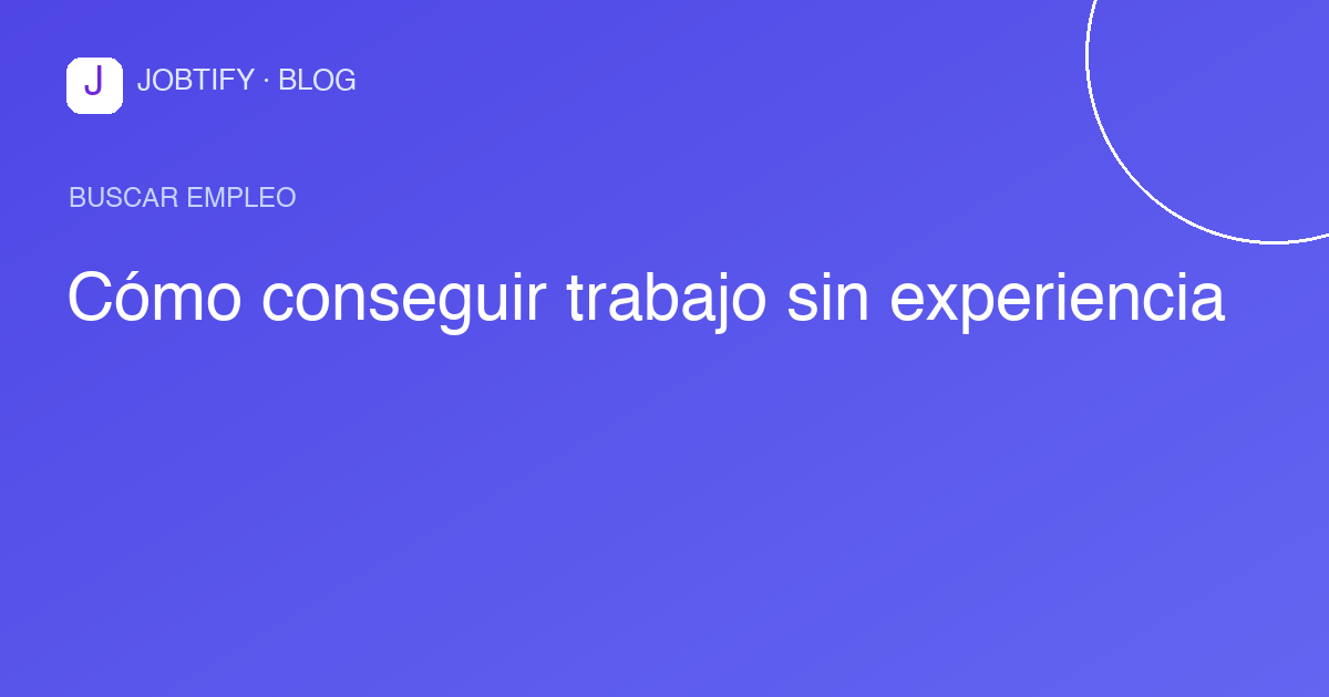Cómo conseguir trabajo sin experiencia