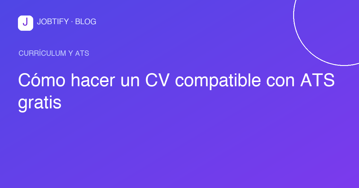 Cómo hacer un CV compatible con ATS gratis