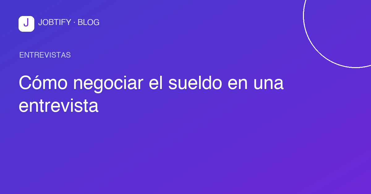 Cómo negociar el sueldo en una entrevista
