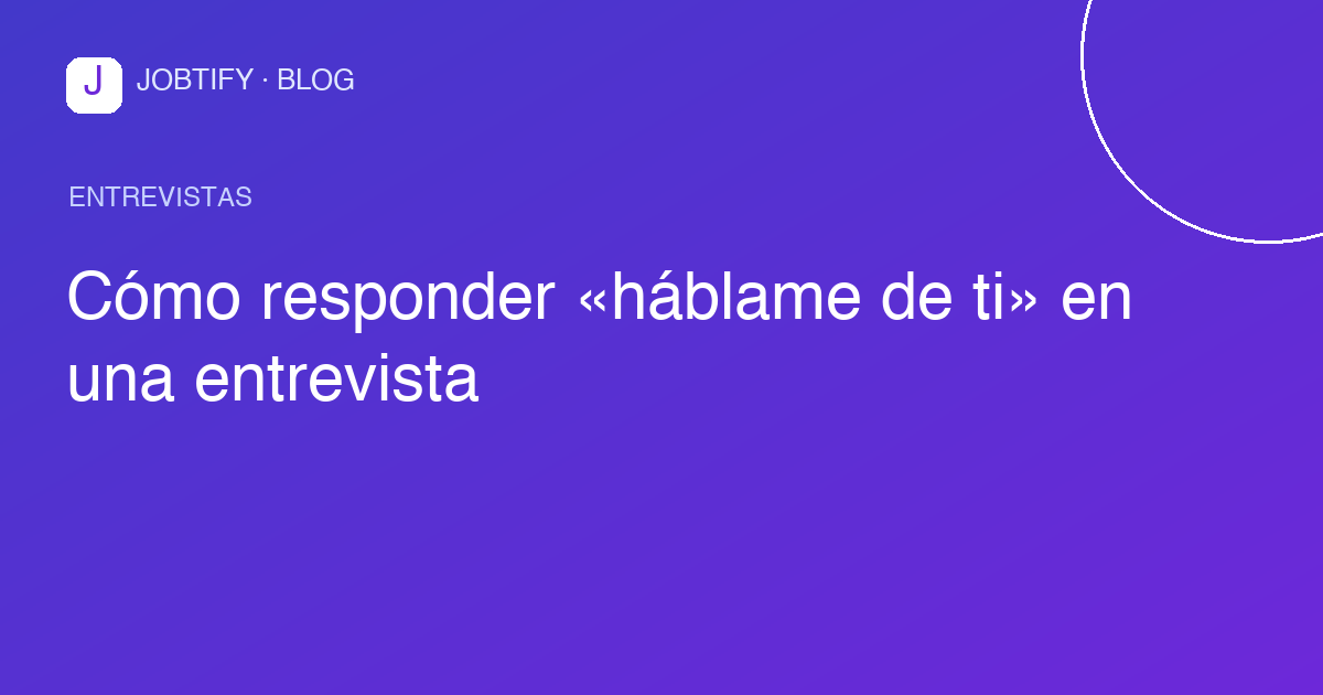 Cómo responder «háblame de ti» en una entrevista