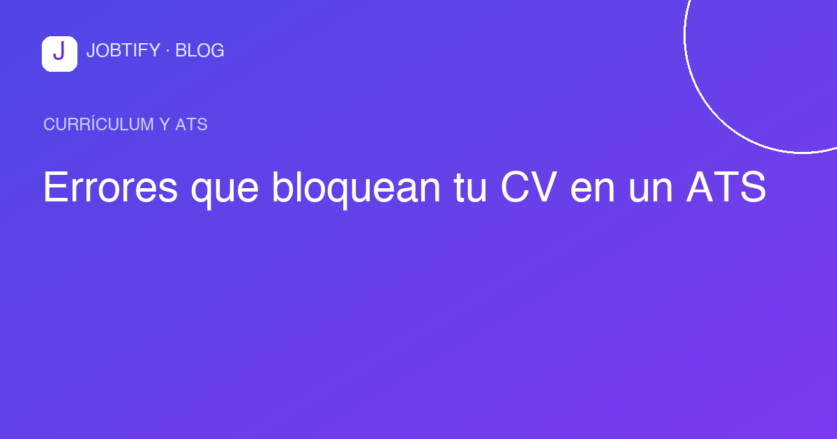 Errores que bloquean tu CV en un ATS